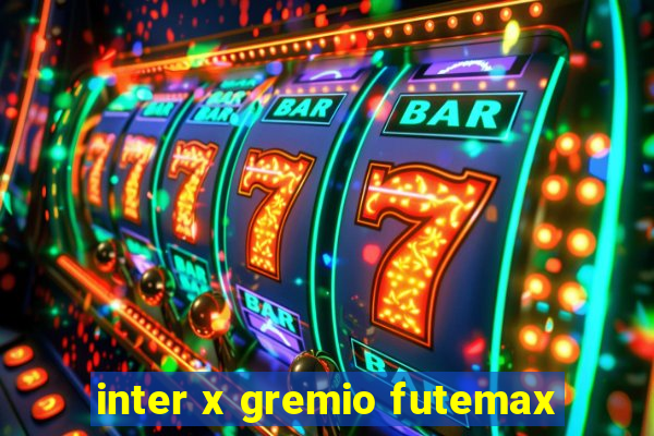 inter x gremio futemax